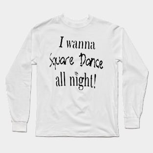 I Wanna SQD BLK Long Sleeve T-Shirt